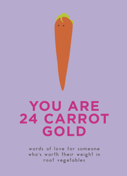 Dillon and Kale Sprouts You Are 24 Carrot Gold: Words of Love for Someone Whos Worth Their Weight in Root Vegetables