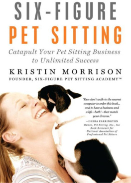 Kristin Morrison - Six-Figure Pet Sitting: Catapult Your Pet Sitting Business to Unlimited Success