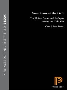 Carl J. Bon Tempo - Americans at the Gate: The United States and Refugees During the Cold War