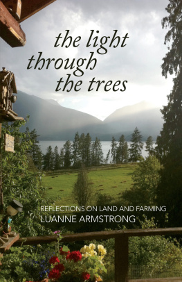 Luanne Armstrong - The Light Through the Trees: Reflections on Land and Farming