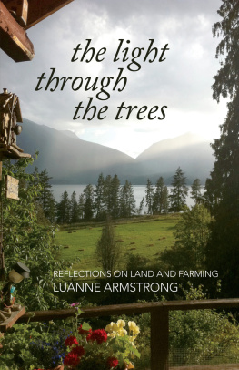 Luanne Armstrong The Light Through the Trees: Reflections on Land and Farming