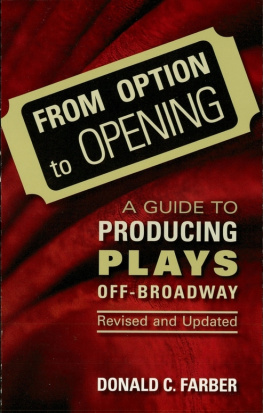 Donald C. Farber From Option to Opening: A Guide to Producing Plays Off-Broadway