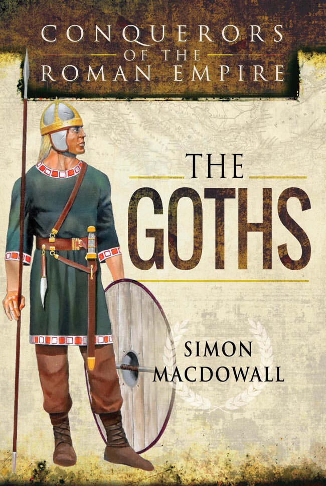 The Goths The Goths Conquerors of the Roman Empire Simon MacDowall First - photo 1