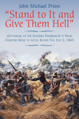 John Michael Priest - Stand to It and Give Them Hell: Gettysburg as the Soldiers Experienced it from Cemetery Ridge to Little Round Top, July 2, 1863