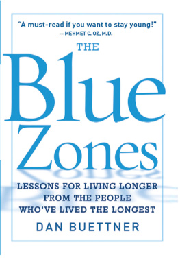 Dan Buettner The Blue Zones: Lessons for Living Longer From the People Whove Lived the Longest