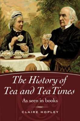 Claire Hopley - The History of Tea and Teatimes: As Seen in Books