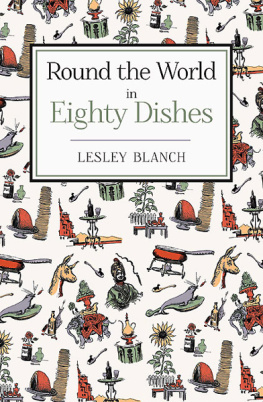 Lesley Blanch - Round the World in Eighty Dishes