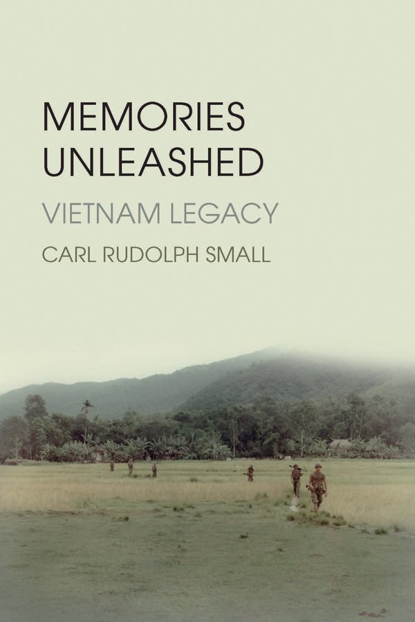 MEMORIES UNLEASHED Vietnam Legacy CARL RUDOLPH SMALL All rights reserved - photo 1