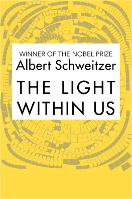 Albert Schweitzer - Four Volumes on Christianity: The Essence of Faith, Pilgrimage to Humanity, The Quest of the Historical Jesus, and The Light Within Us