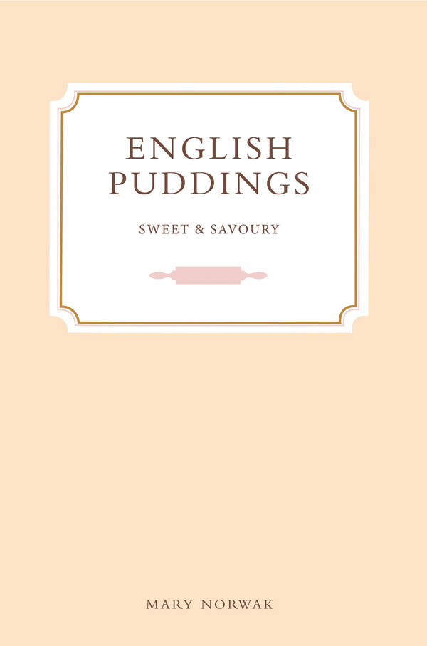 ENGLISH PUDDINGS ENGLISH PUDDINGS Sweet and Savoury MARY NORWAK No mean - photo 1