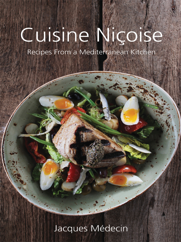 Cuisine Nioise Cuisine Nioise Recipes from a Mediterranean Kitchen Jacques - photo 1