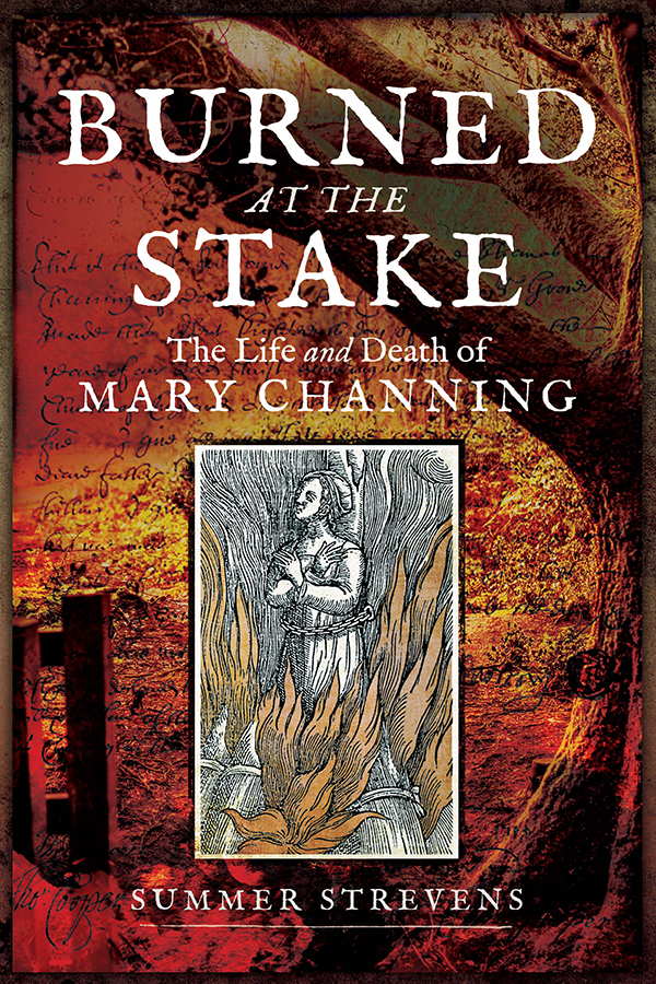 Burned at the Stake The Life and Death of Mary Channing - image 1