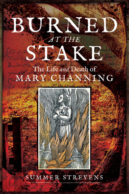 Summer Strevens Burned at the Stake: The Life and Death of Mary Channing