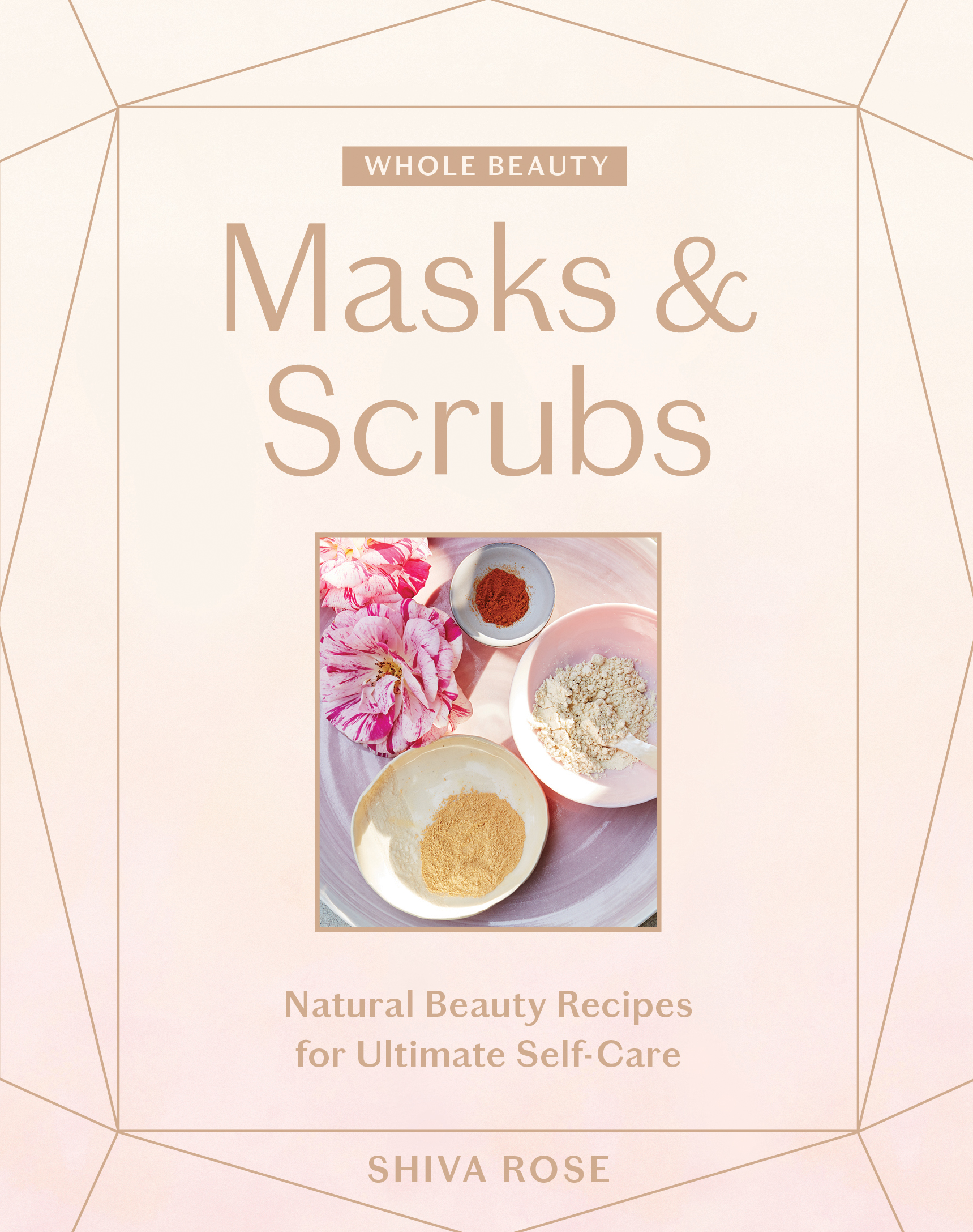 WHOLE BEAUTY Masks Scrubs Natural Beauty Recipes for Ultimate Self-Care SHIVA - photo 1