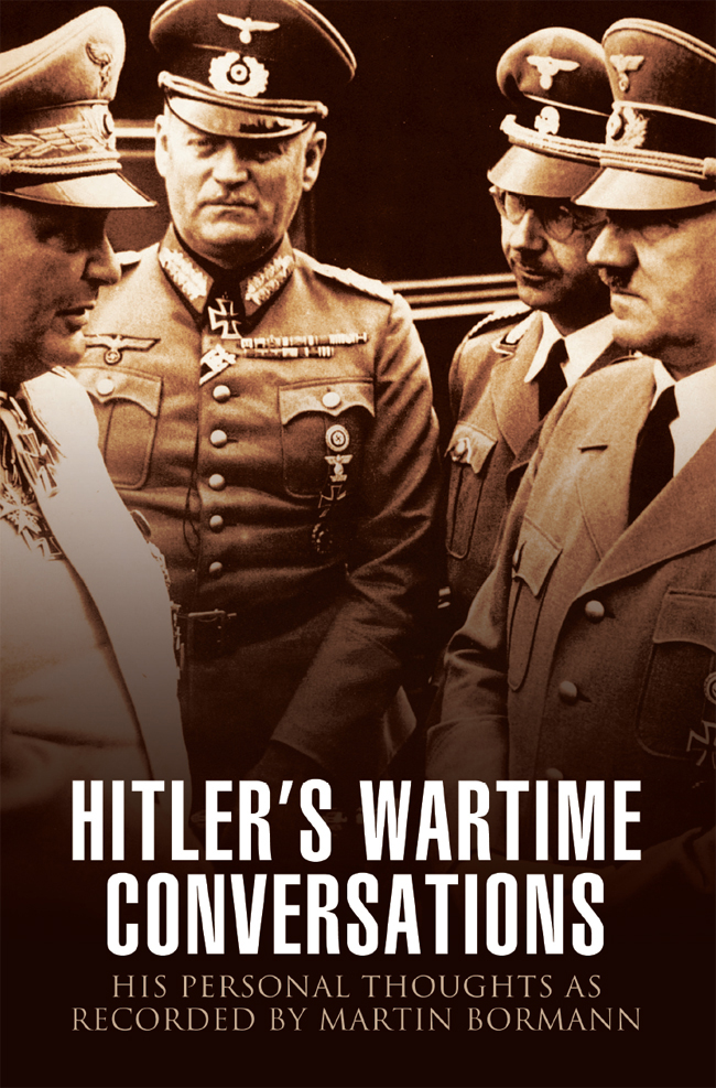 Hitlers Wartime Conversations His Personal Thoughts as Recorded by Martin Bormann - image 1