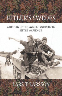 Lars T. Larsson - Hitlers Swedes: A History of the Swedish Volunteers in the Waffen-SS