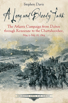 Stephen Davis - A Long and Bloody Task: The Atlanta Campaign from Dalton through Kennesaw to the Chattahoochee, May 5–July 18, 1864