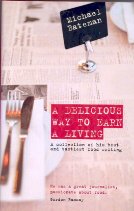 Michael Bateman - A Delicious Way to Earn a Living: A Collection of His Best and Tastiest Food Writing