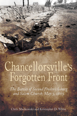 Chris Mackowski Chancellorsvilles Forgotten Front: The Battles of Second Fredericksburg and Salem Church, May 3, 1863