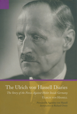 Ulrich von Hassell The Ulrich von Hassell Diaries: The Story of the Forces Against Hitler Inside Germany