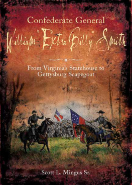 Scott L. Mingus - Confederate General William Extra Billy Smith: From Virginias Statehouse to Gettysburg Scapegoat