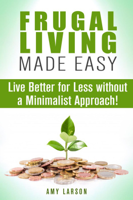 Amy Larson - Frugal Living Made Easy: Live Better for Less without a Minimalist Approach!