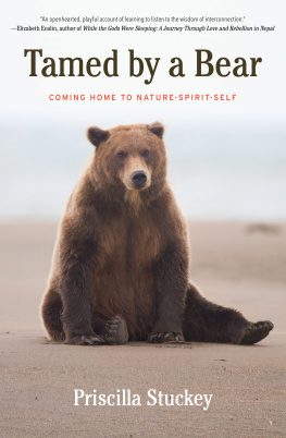 Priscilla Stuckey - Tamed by a Bear: Coming Home to Nature-Spirit-Self