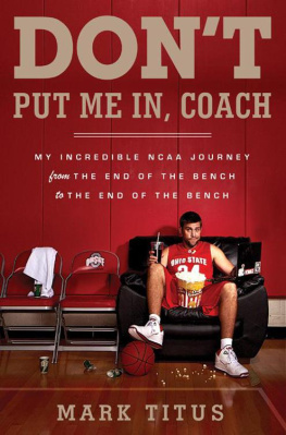 Mark Titus Dont Put Me In, Coach: My Incredible NCAA Journey from the End of the Bench to the End of the Bench