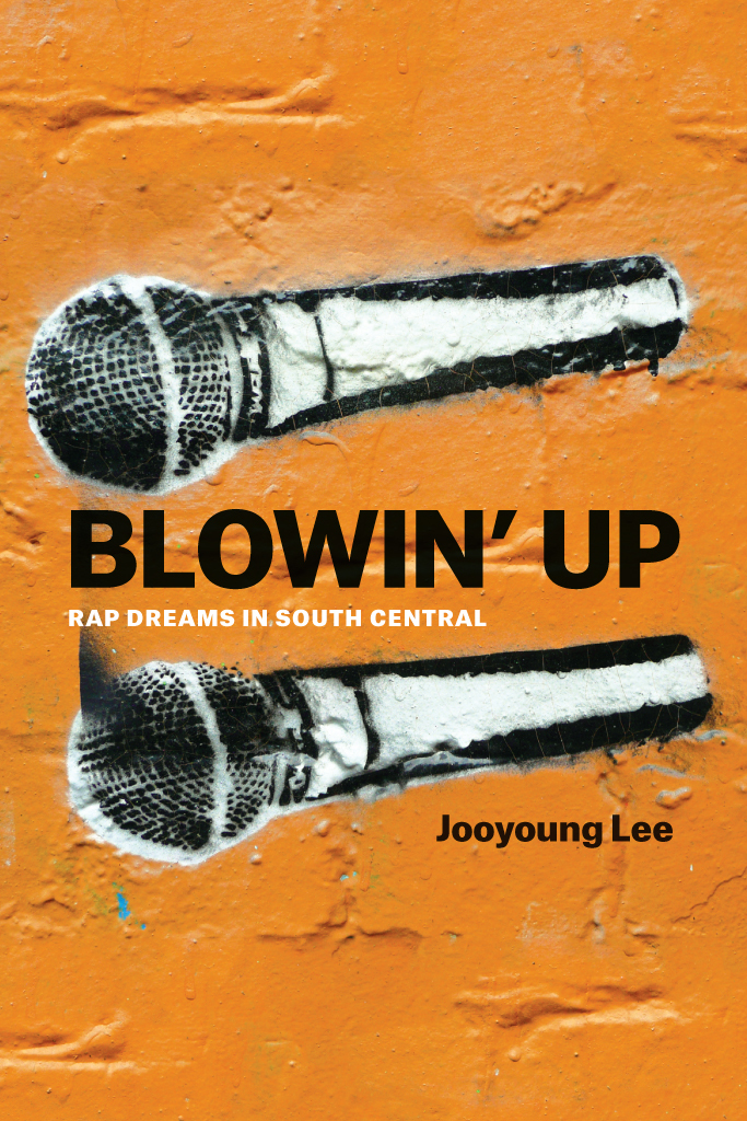 Blowin Up Blowin Up Rap Dreams in South Central Jooyoung Lee The University of - photo 1