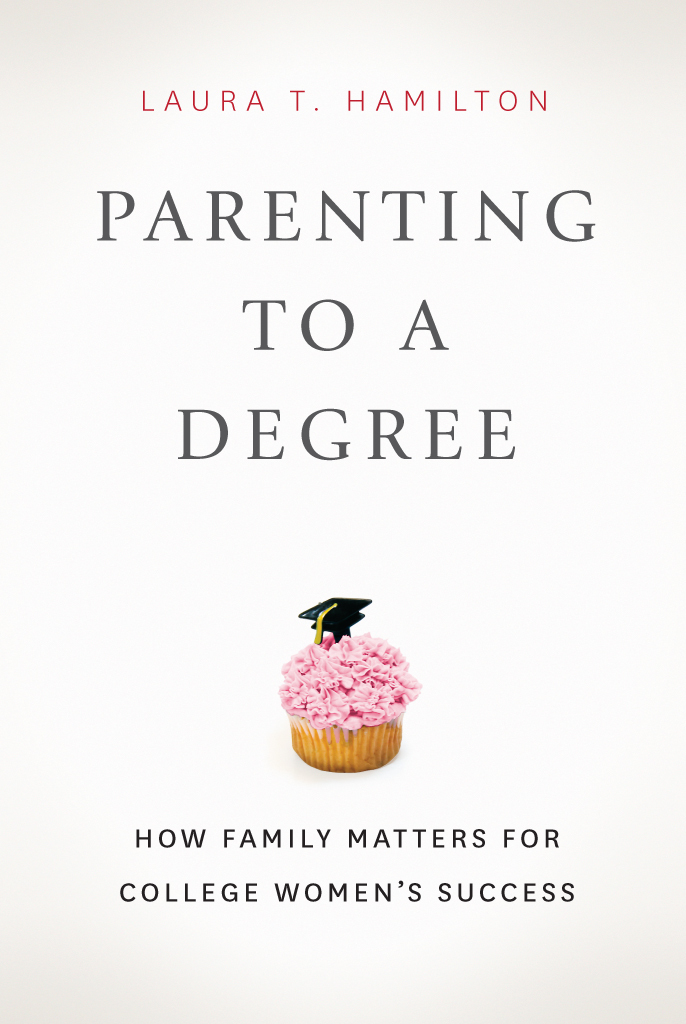 Parenting to a Degree Parenting to a Degree How Family Matters for College - photo 1