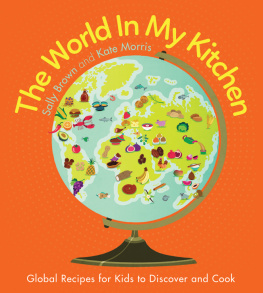 Sally Brown The World In My Kitchen: Global recipes for kids to discover and cook