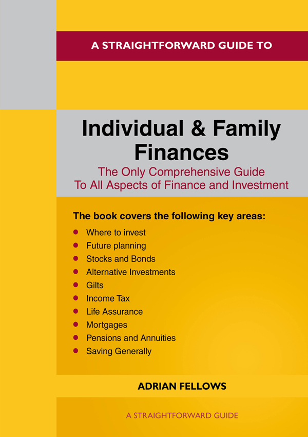 A STRAIGHTFORWARD GUIDE TO INDIVIDUAL AND FAMILY FINANCES Adrian Fellows Editor - photo 1