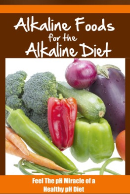 Alan Dibbs - Alkaline Foods For the Alkaline Diet: Feel the pH Miracle of a Healthy pH Diet