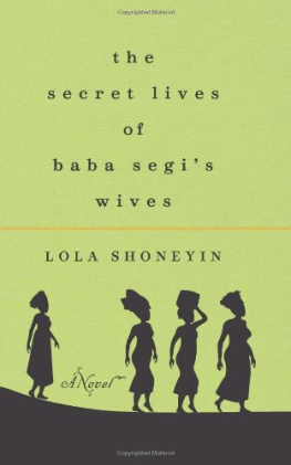 Lola Shoneyin - The Secret Lives of Baba Segis Wives: A Novel