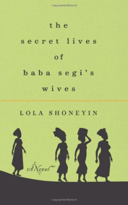 Lola Shoneyin The Secret Lives of Baba Segis Wives: A Novel