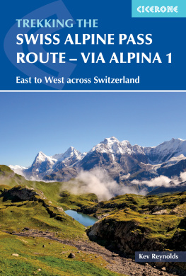 Kev Reynolds - The Swiss Alpine Pass Route--Via Alpina Route 1: Trekking East to West across Switzerland