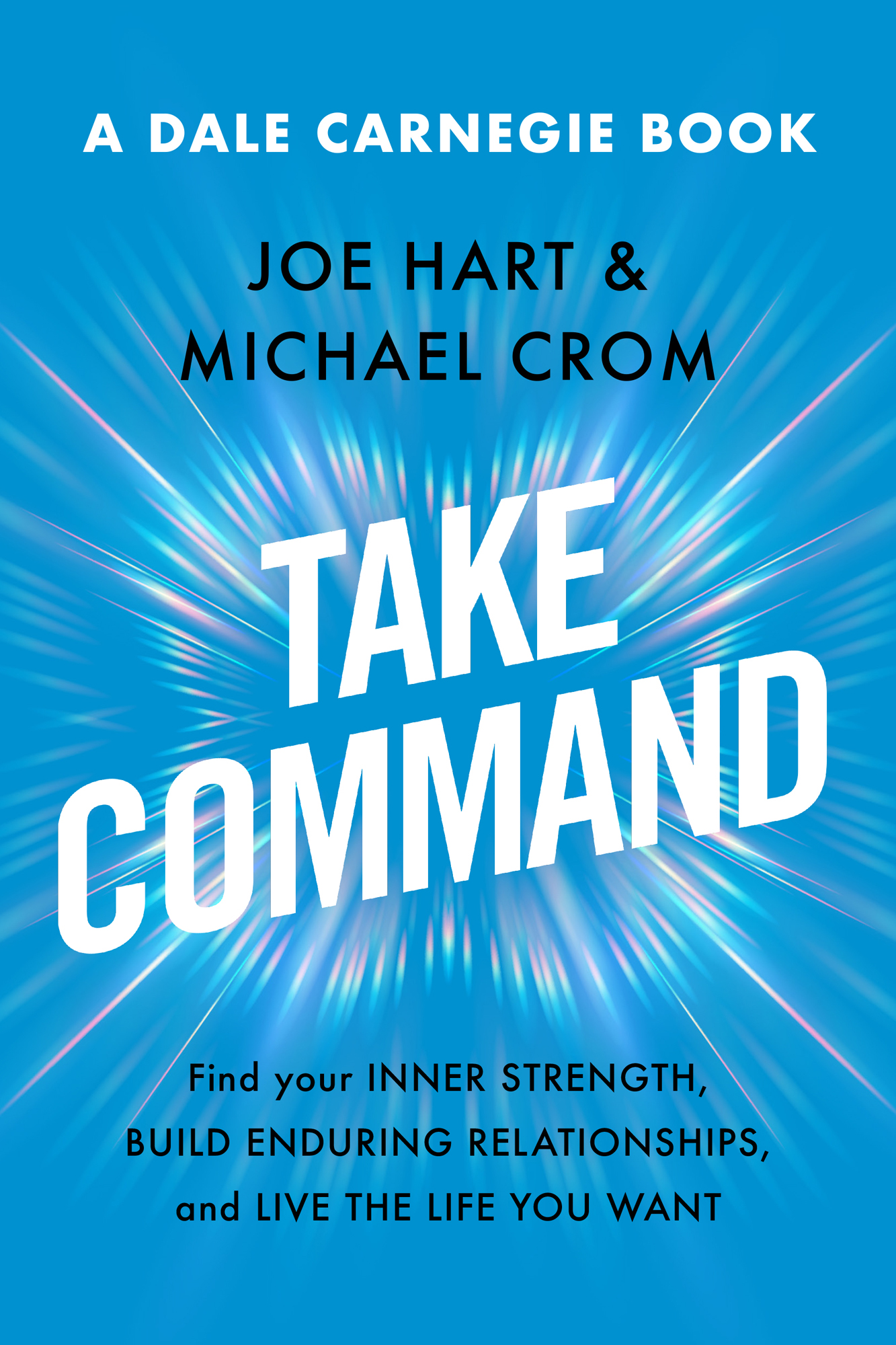 A Dale Carnegie Book Joe Hart Michael Crom Take Command Find Your Inner - photo 1