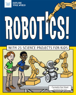 Carmella Van Vleet Robotics!: With 25 Science Projects for Kids