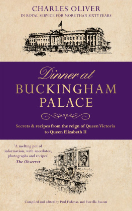 Charles Oliver - Dinner at Buckingham Palace--Secrets & recipes from the reign of Queen Victoria to Queen Elizabeth II