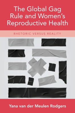 Yana van der Meulen Rodgers - The Global Gag Rule and Womens Reproductive Health: Rhetoric Versus Reality