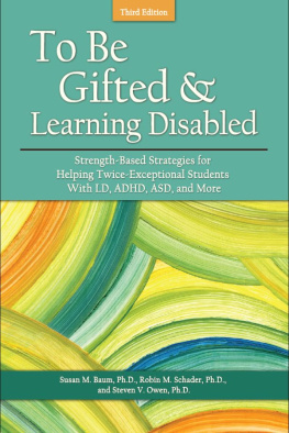 Susan M. Baum To Be Gifted and Learning Disabled: Strength-Based Strategies for Helping Twice-Exceptional Students with LD, ADHD, Asd, and More