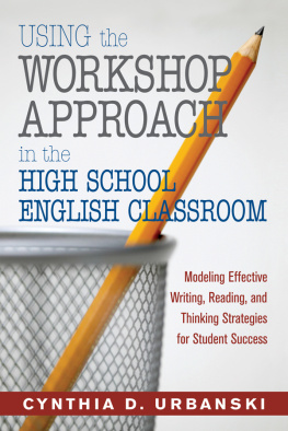 Cynthia D. Urbanski - Using the Workshop Approach in the High School English Classroom: Modeling Effective Writing, Reading, and Thinking Strategies for Student Success