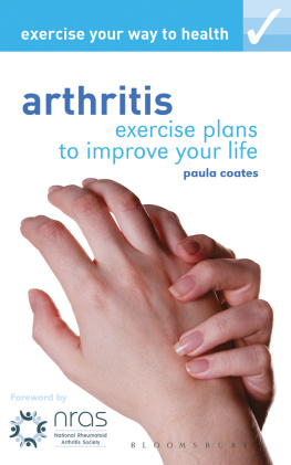 Paula Coates - Exercise Your Way to Health: Arthritis: Exercise Plans to Improve Your Life