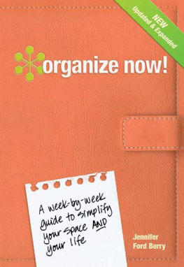 Jennifer Ford Berry Organize Now!: A Week-by-Week Guide to Simplify Your Space and Your Life