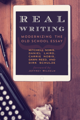 Mitchell Nobis Real Writing: Modernizing the Old School Essay