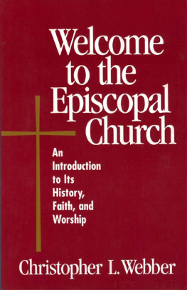 Christopher L. Webber Welcome to the Episcopal Church: An Introduction to Its History, Faith, and Worship