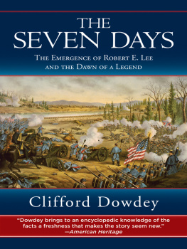 Clifford Dowdey The Seven Days: The Emergence of Robert E. Lee and the Dawn of a Legend