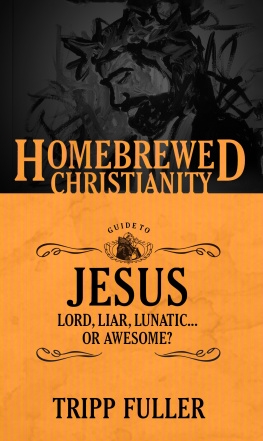 Tripp Fuller - The Homebrewed Christianity Guide to Jesus: Lord, Liar, Lunatic, Or Awesome?