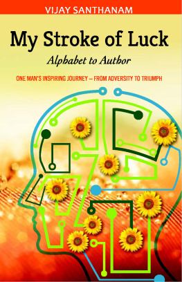 Vijay Santhanam My Stroke of Luck: Alphabet to Author--One Mans Inspiring Journey from Adversity to Triumph
