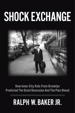 Ralph W. Baker Jr. - Shock Exchange: How Inner-City Kids from Brooklyn Predicted the Great Recession and the Pain Ahead